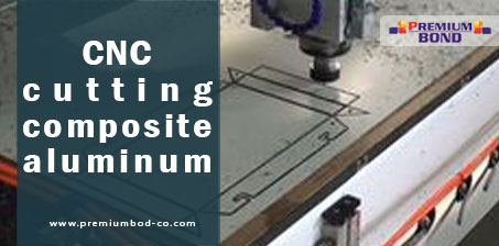 CNC cutting composite aluminum sheet