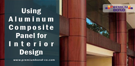 Using Aluminum Composite Panel for Interior Design