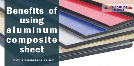 Benefits of using aluminum composite sheet - Premium bond