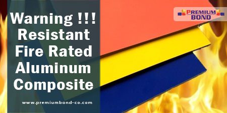 Warning !!! Resistant Fire Rated Aluminum Composite